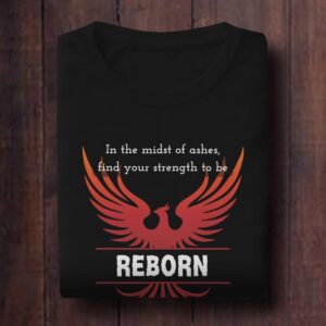 In The Midst Of Ashes, Find Your Strength To Be Reborn